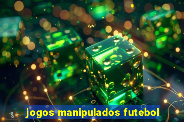 jogos manipulados futebol